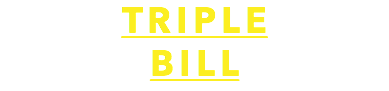 TRIPLE
BILL