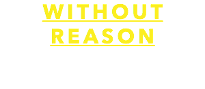 WITHOUT
REASON